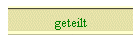 geteilt