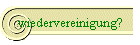 wiedervereinigung?